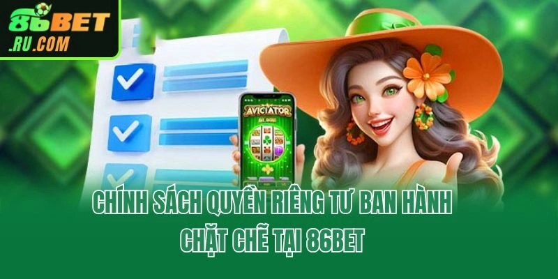 Chính sách quyền riêng tư ban hành chặt chẽ tại 86bet
