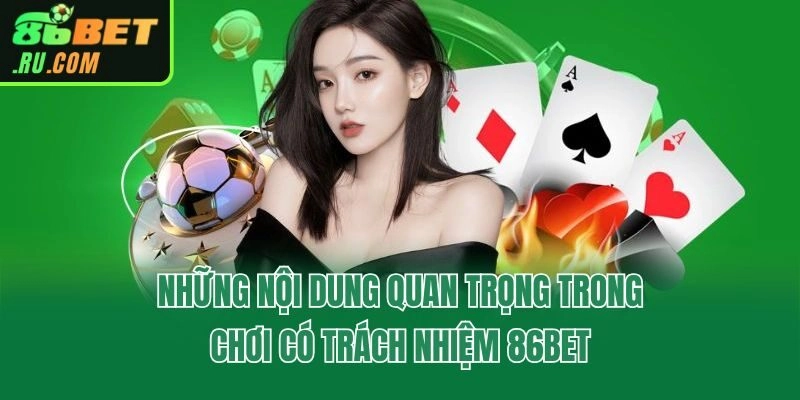 Những nội dung quan trọng trong chơi có trách nhiệm 86bet